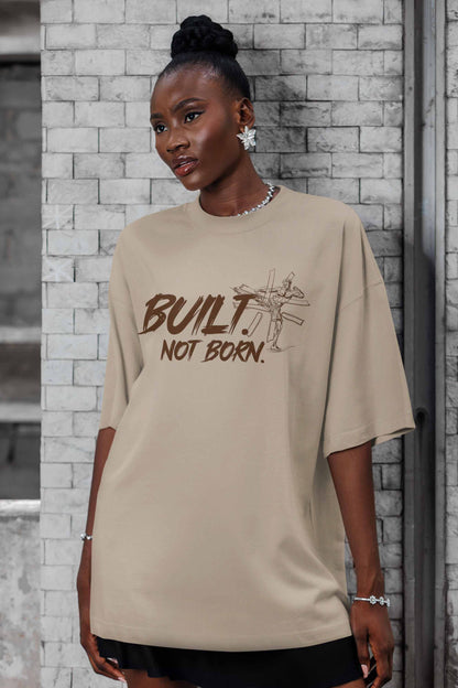 BUILT. NOT BORN.